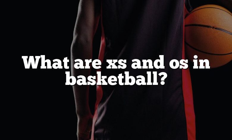 What are xs and os in basketball?