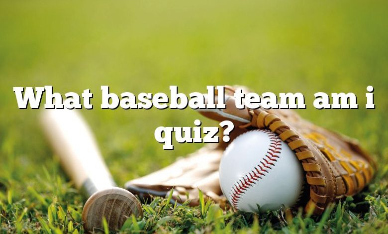 What baseball team am i quiz?