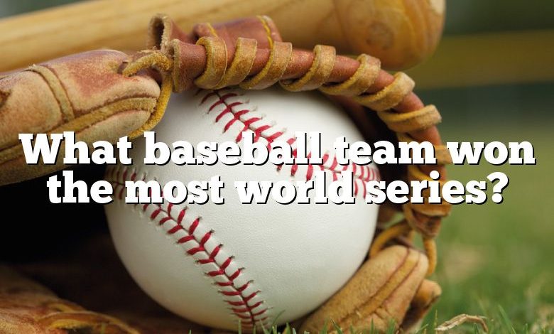 What baseball team won the most world series?