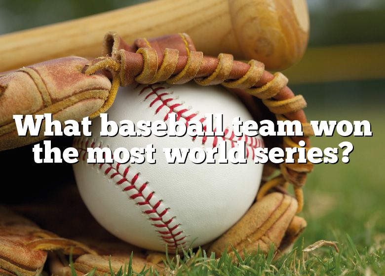 what-baseball-team-won-the-most-world-series-dna-of-sports