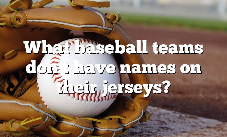 What baseball teams don t have names on their jerseys?