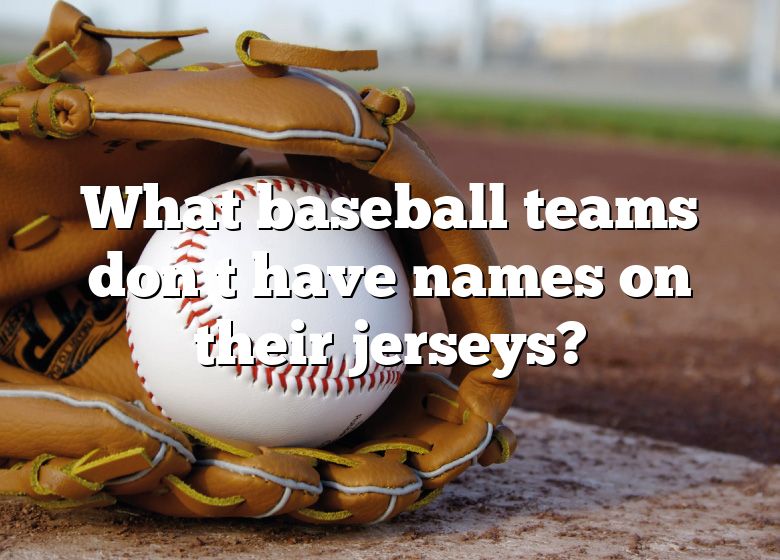 Why do some MLB baseball teams choose to not have player names on their  jerseys? - Quora