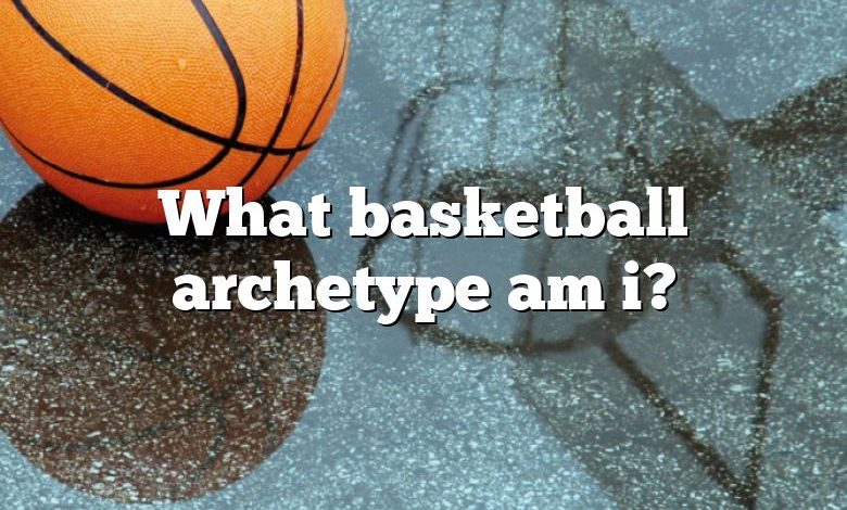 What basketball archetype am i?