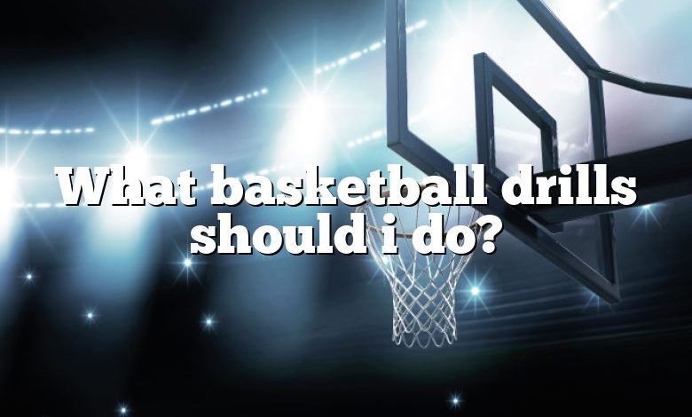 What basketball drills should i do?