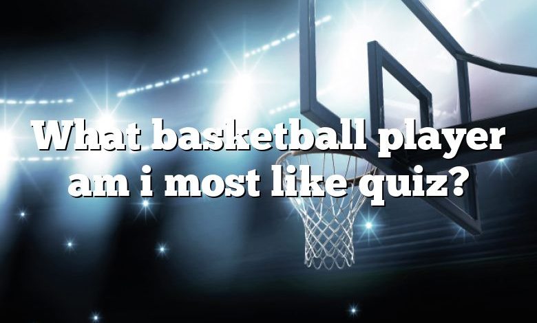 What basketball player am i most like quiz?