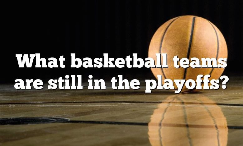 What basketball teams are still in the playoffs?