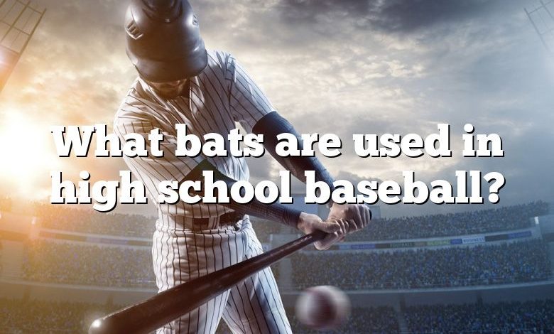 What bats are used in high school baseball?