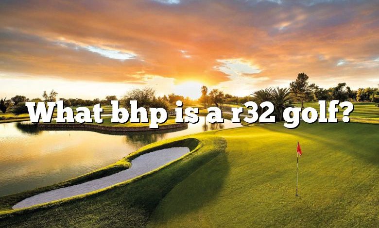 What bhp is a r32 golf?