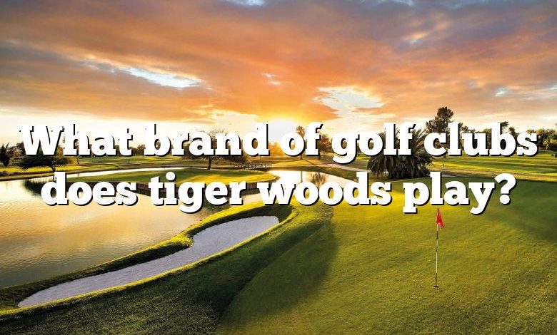 What brand of golf clubs does tiger woods play?