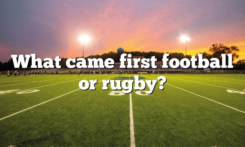 What came first football or rugby?