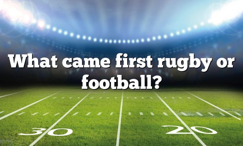 What came first rugby or football?