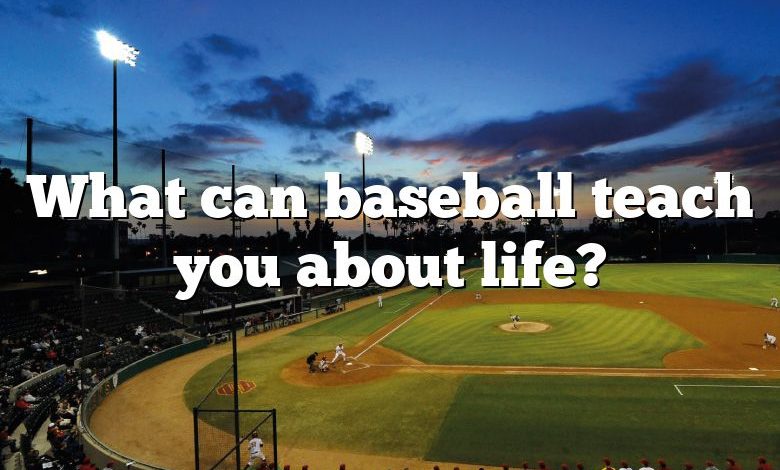 What can baseball teach you about life?