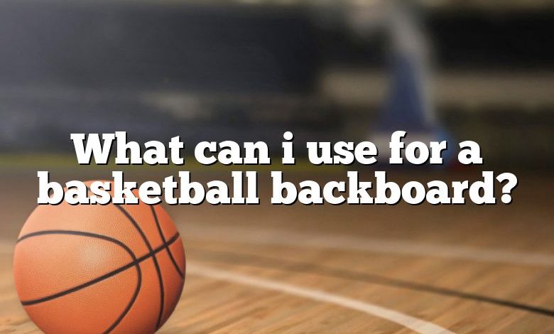 What can i use for a basketball backboard?