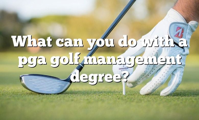 What can you do with a pga golf management degree?