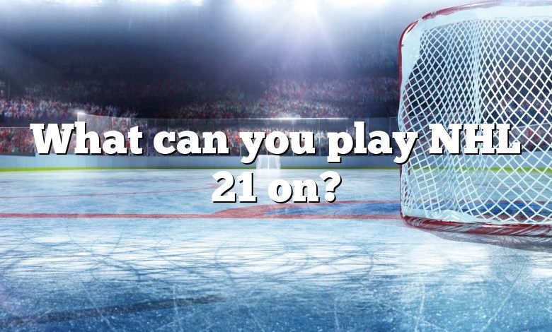 What can you play NHL 21 on?