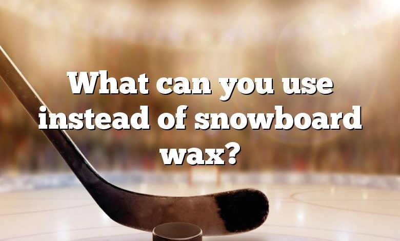 What can you use instead of snowboard wax?