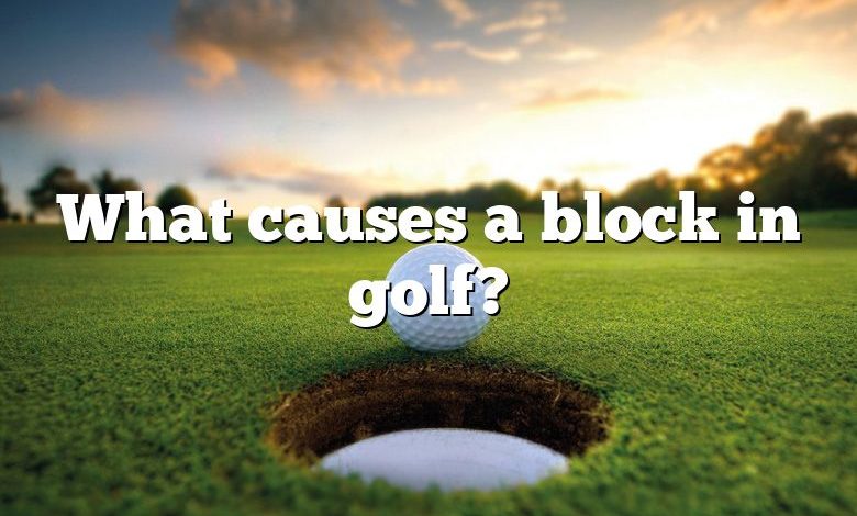 What causes a block in golf?