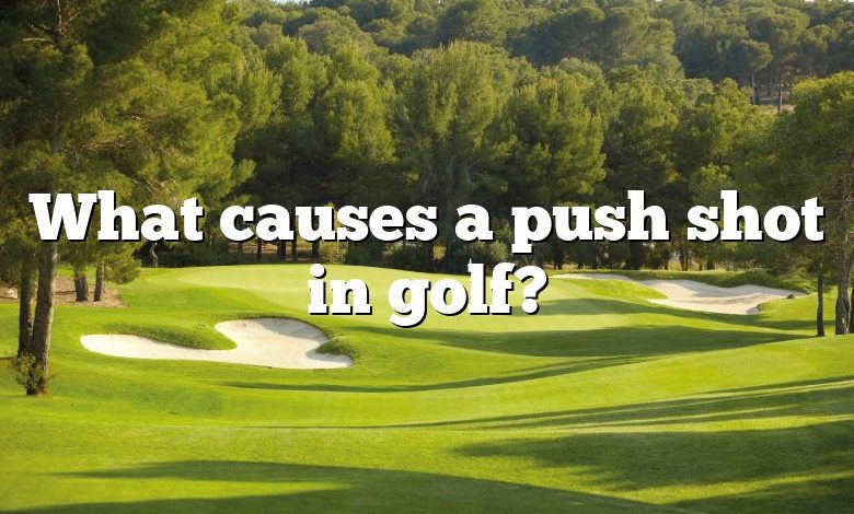 What causes a push shot in golf?