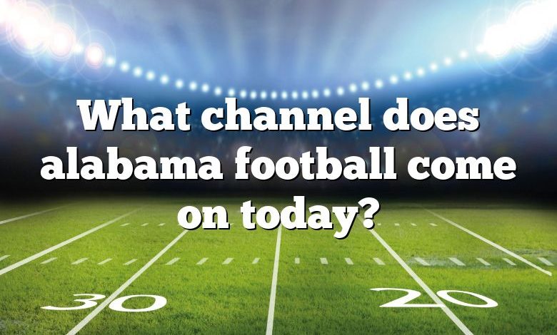 What channel does alabama football come on today?