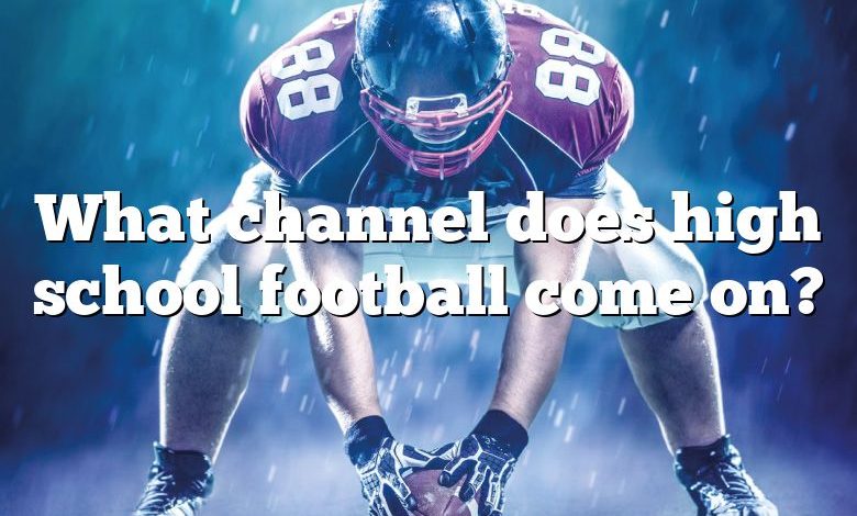 What channel does high school football come on?