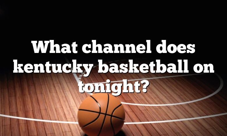 What channel does kentucky basketball on tonight?