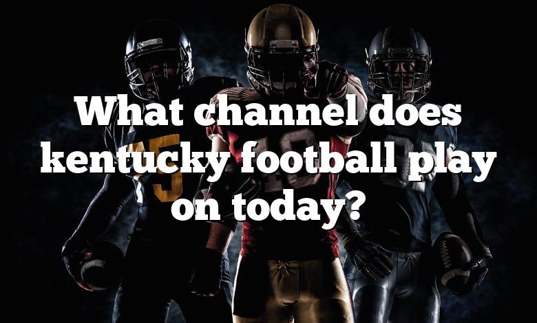 What channel does kentucky football play on today?