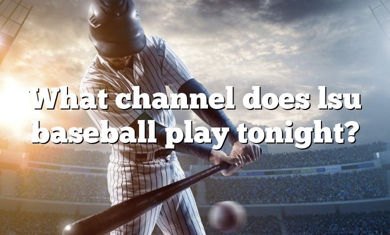 What channel does lsu baseball play tonight?