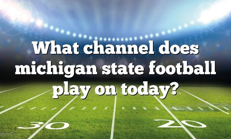 What channel does michigan state football play on today?