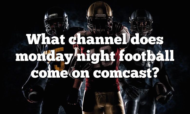 What channel does monday night football come on comcast?