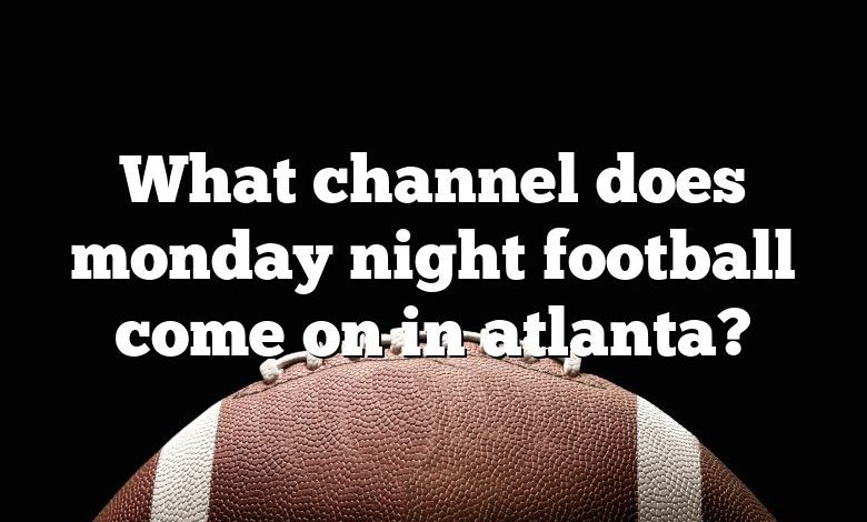 What channel does monday night football come on in atlanta?