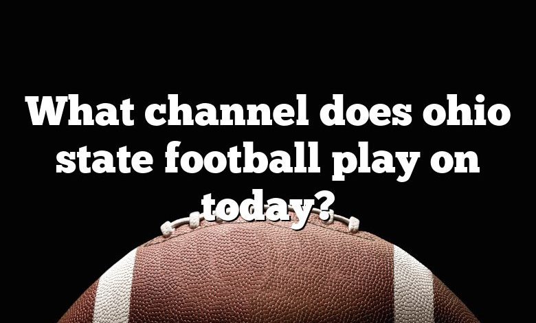 What channel does ohio state football play on today?