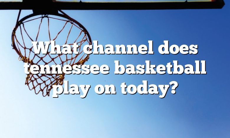 What channel does tennessee basketball play on today?