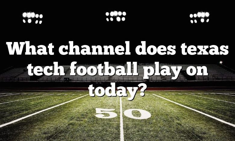 What channel does texas tech football play on today?