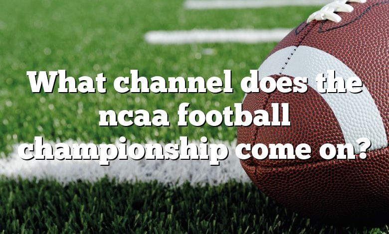 What channel does the ncaa football championship come on?