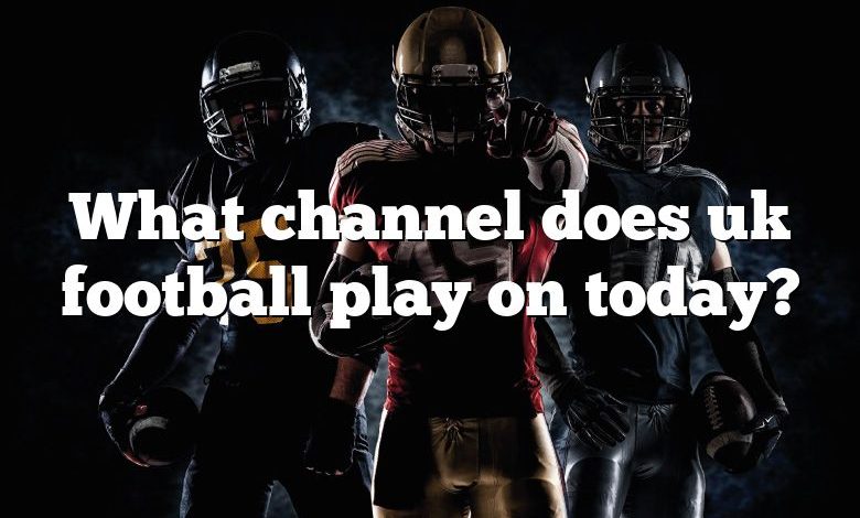 What channel does uk football play on today?