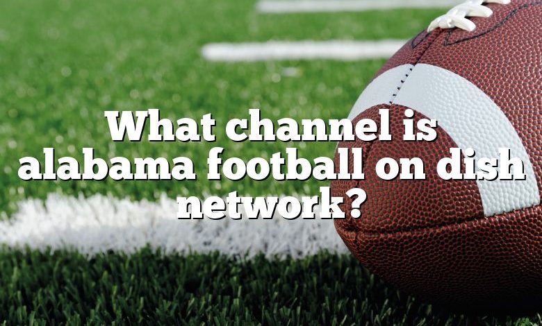 What channel is alabama football on dish network?