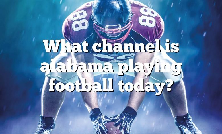 What channel is alabama playing football today?