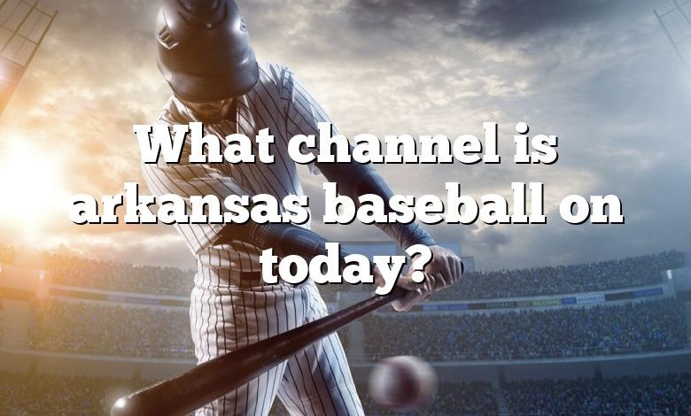 What channel is arkansas baseball on today?