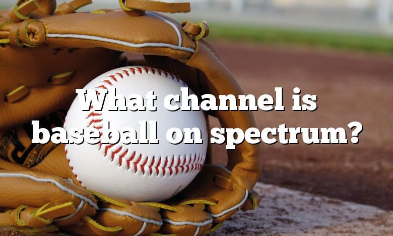 What channel is baseball on spectrum?