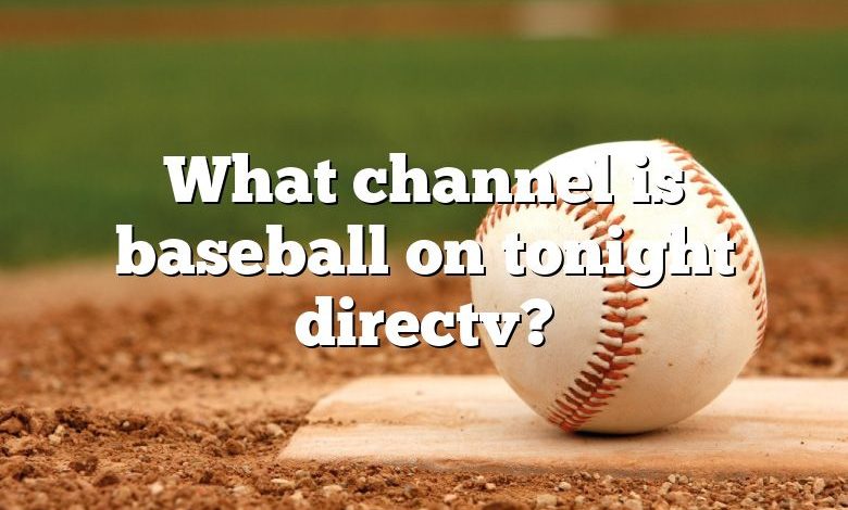 What channel is baseball on tonight directv?