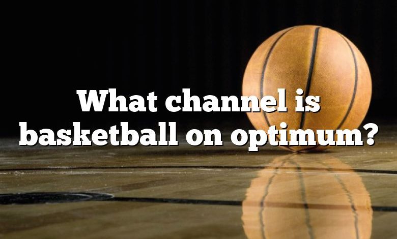 What channel is basketball on optimum?