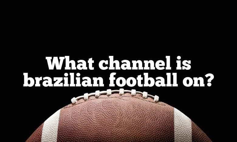 What channel is brazilian football on?