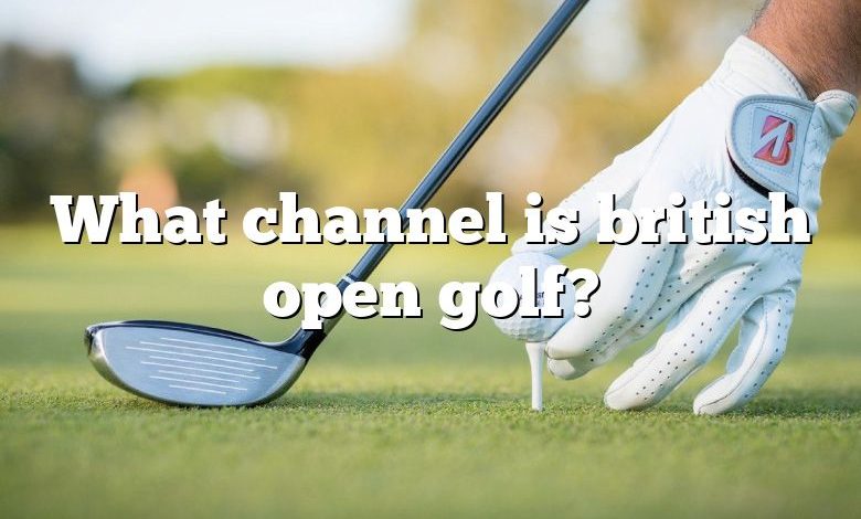 What channel is british open golf?