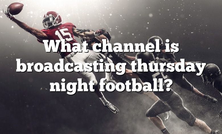 What channel is broadcasting thursday night football?