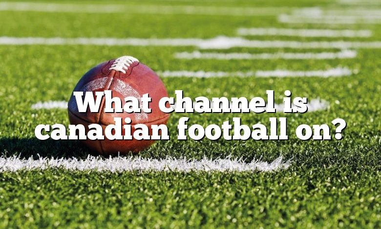 What channel is canadian football on?