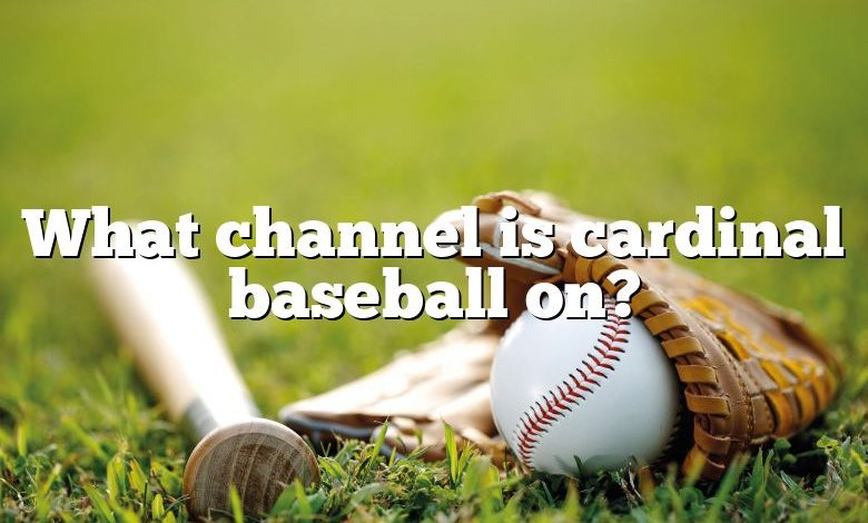 What channel is cardinal baseball on?