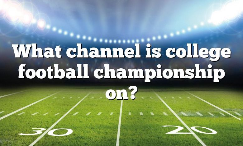 What channel is college football championship on?