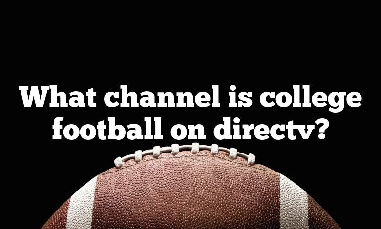 What channel is college football on directv?