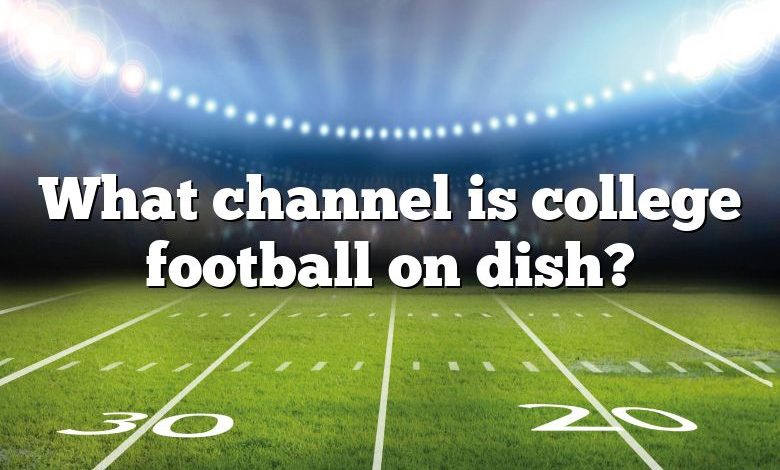 What channel is college football on dish?