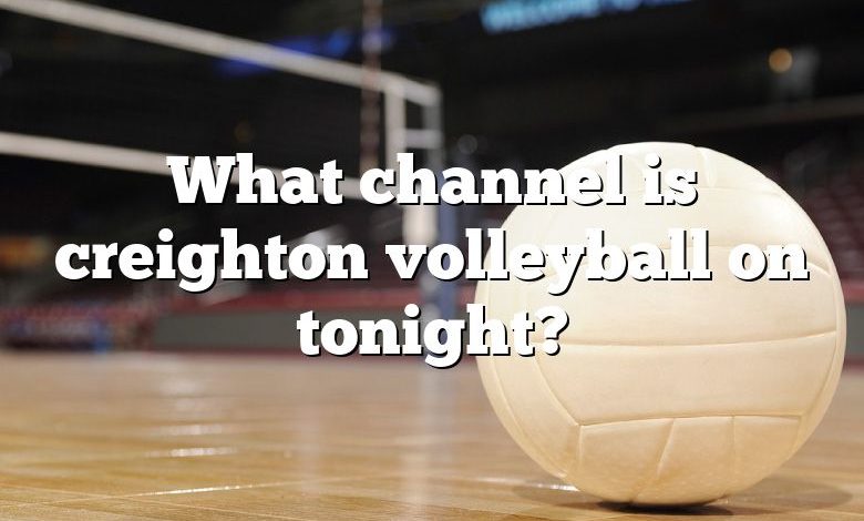 What channel is creighton volleyball on tonight?